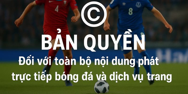 Trực tiếp bóng đá áp dụng chính sách bản quyền cho toàn bộ nội dung và dịch vụ. Trực tiếp bóng đá áp dụng chính sách bản quyền cho toàn bộ nội dung và dịch vụ.