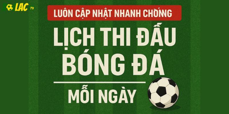 Lịch đấu cập nhật mỗi ngày