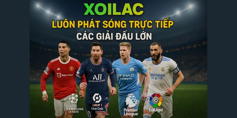 Luôn phát sóng trực tiếp các trận đấu lớn